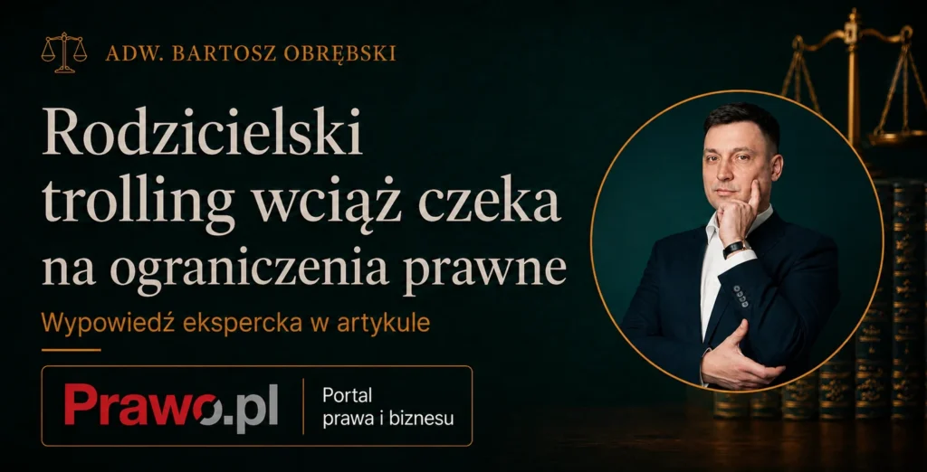 Rodzicielski trolling wciąż czeka na ograniczenia prawne — komentarz adwokata Bartosza Obrębskiego dla Prawo.pl